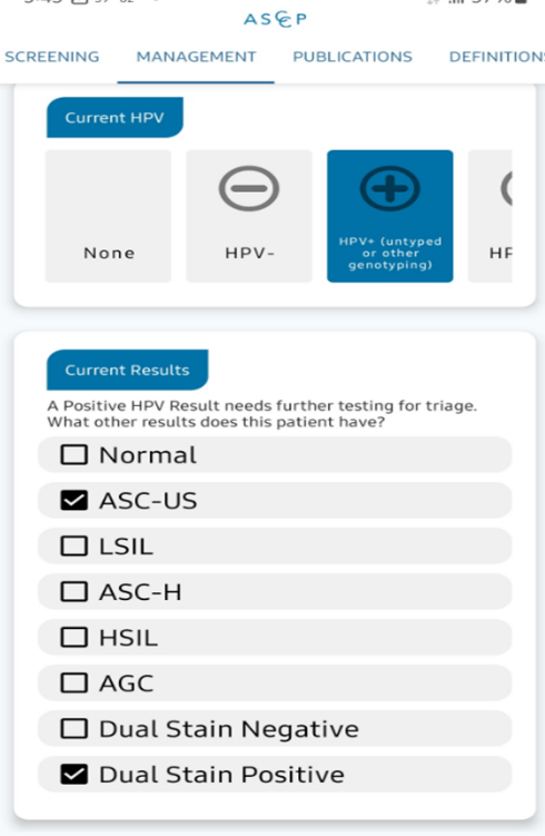 A screenshot of the ASCCP app that includes results for dual staining when determining management of HPV infection or disease. One section titled "Current HPV" has an option selected that reads "HPV+ (untyped or other genotyping)." A 2nd section titled "Current Results" shows 2 options as checked: "ASC-US" and "Dual Stain Positive." Other options are unchecked: "Normal, "LSIL", "ASC-H", "HSIL", "AGC", and "Dual Stain Negative"